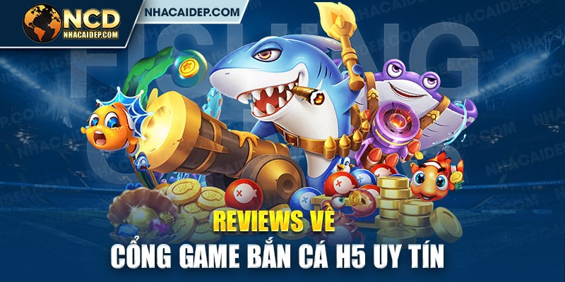 Review về cổng game Bắn cá H5 uy tín 